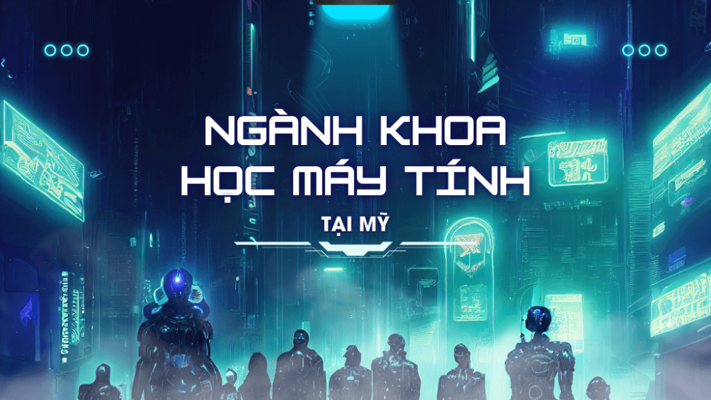 Du học Mỹ ngành Khoa học máy tính