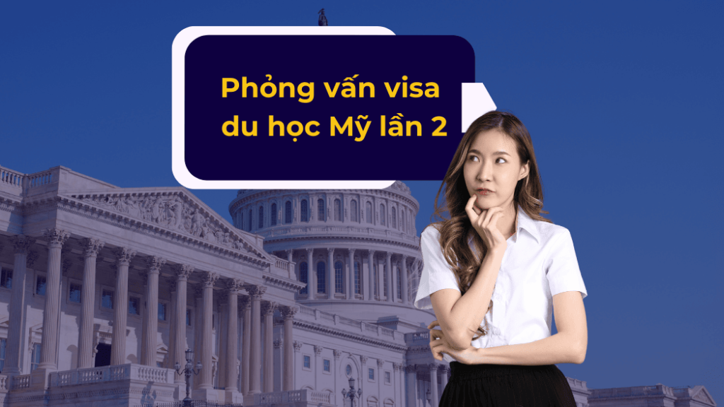 Phỏng vấn visa du học Mỹ lần 2