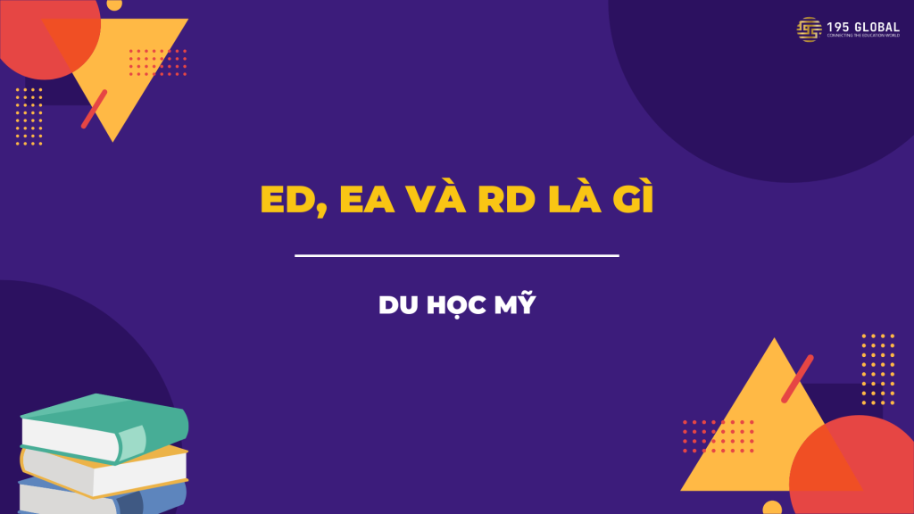 Early Decision, Early Action và Regular Decision là gì