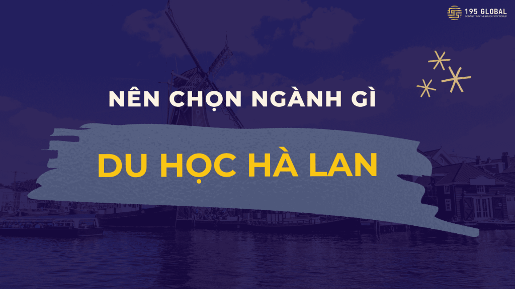 Du học Hà Lan nên chọn ngành nào